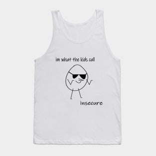 Im what the kids call insecure Tank Top